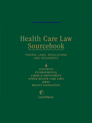 Health Care Law Sourcebook A Compendium Of Federal Laws Regulations And Documents Relating To